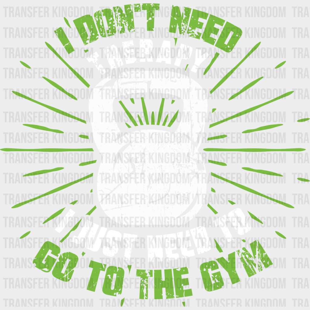 I Don’t Need Therapy Just To Go Gym - Gym Dtf Heat Transfer Unisex S & M (10’’) / Light Color