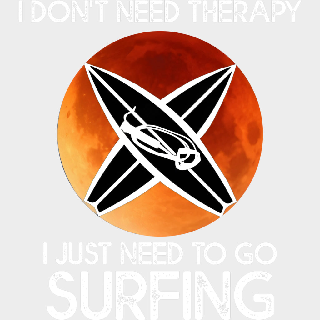 I Don't Need Therapy, I Just Need To Go Surfing - Surfing DTF Transfers transfer-kingdom Light Color Design (See Imaging)