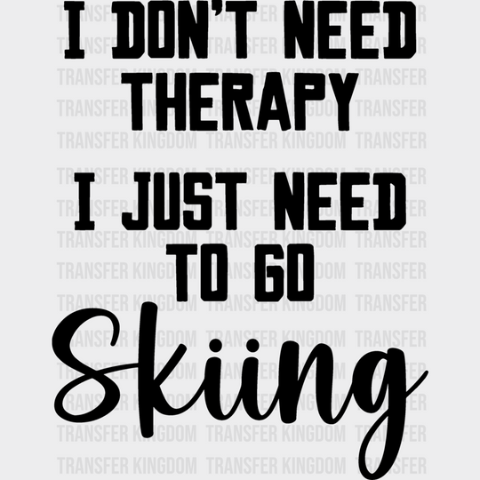 I Don’t Need Therapy - Skiing Dtf Heat Transfer Unisex S & M (10’’) / Dark Color Design (See