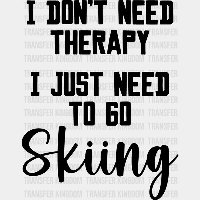 I Don't Need Therapy B&W - Skiing DTF Heat Transfer
