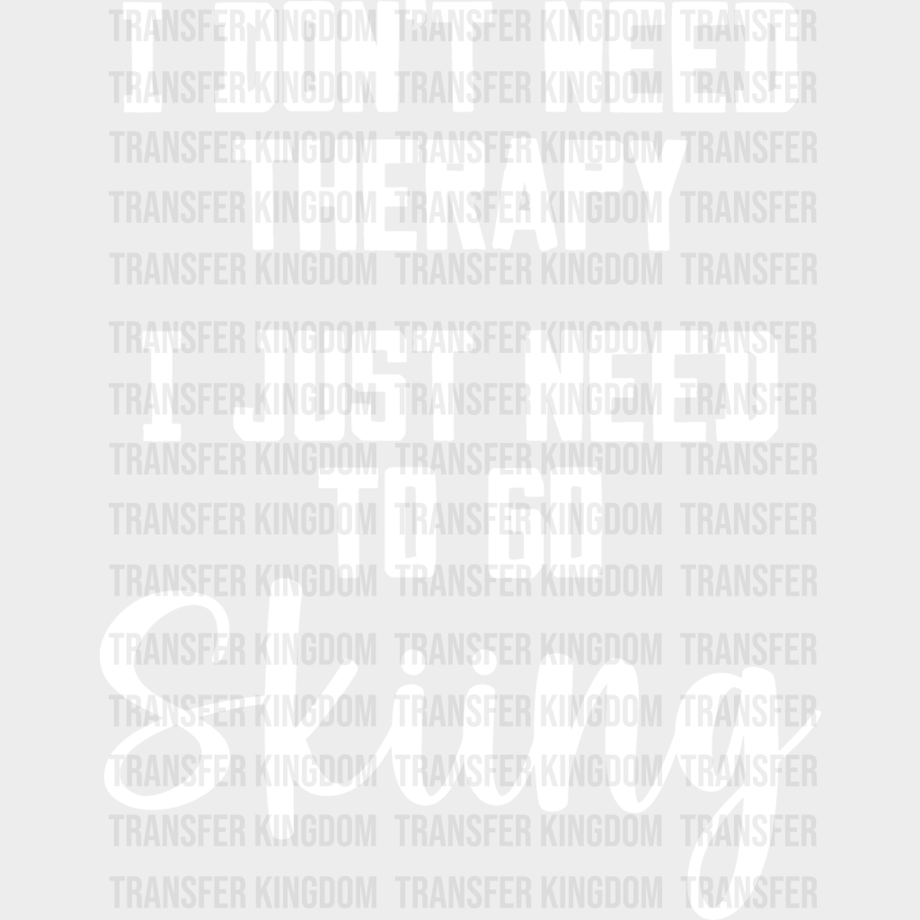 I Don’t Need Therapy - Skiing Dtf Heat Transfer Unisex S & M (10’’) / Light Color Design (See