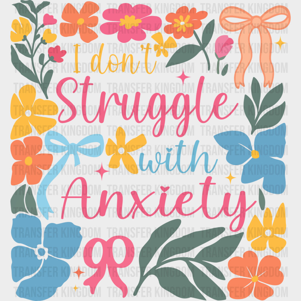 I Don't Struggle With Anxiety, Colorful Flowers - Mental Health DTF Transfers transfer-kingdom