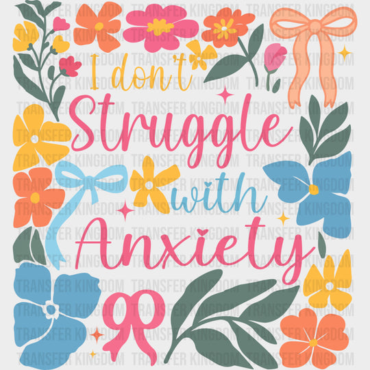 I Don't Struggle With Anxiety, Colorful Flowers - Mental Health DTF Transfers transfer-kingdom