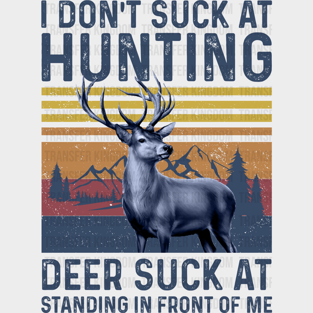 I Don’t Suck At Hunting Deer Standing In Front Of Me Design - Dtf Heat Transfer