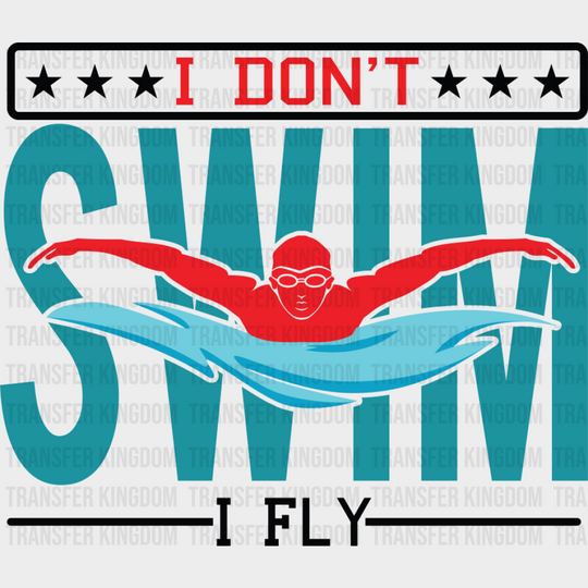 I Don’t Swim I Fly - Swimming DTF Transfer Adult Unisex - S & M (10’’) / Dark Color Design (See Imaging)