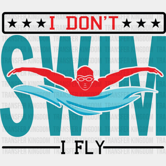 I Don't Swim I Fly - Swimming DTF Transfer