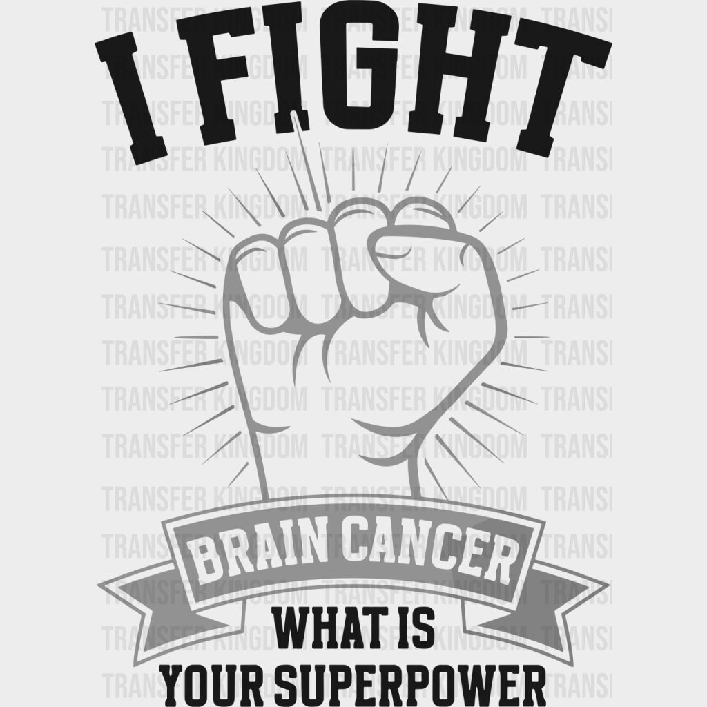 I Fight Brain Cancer What Is Your Superpower? - Brain Cancer DTF Transfers - Adult Unisex - S & M (10’’) / Dark Color
