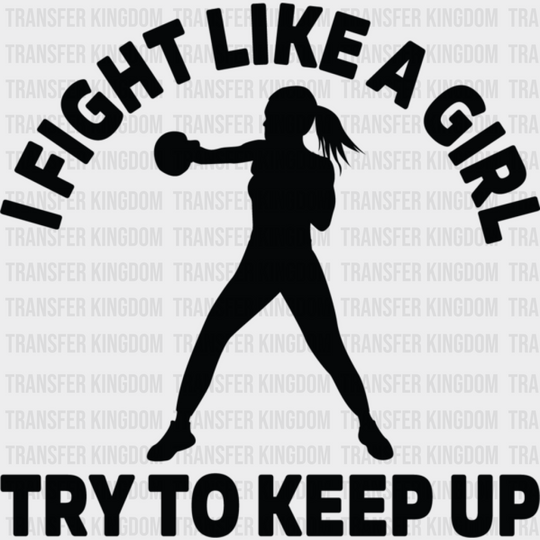 I Fight Like A Girl Try To Keep Up - Boxing Dtf Heat Transfer Unisex S & M (10’’) / Dark Color