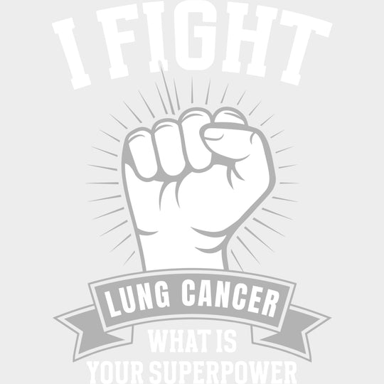 I Fight Lung Cancer What Is Your Superpower - Lung Cancer DTF Transfers - Adult Unisex - S & M (10’’) / Light Color