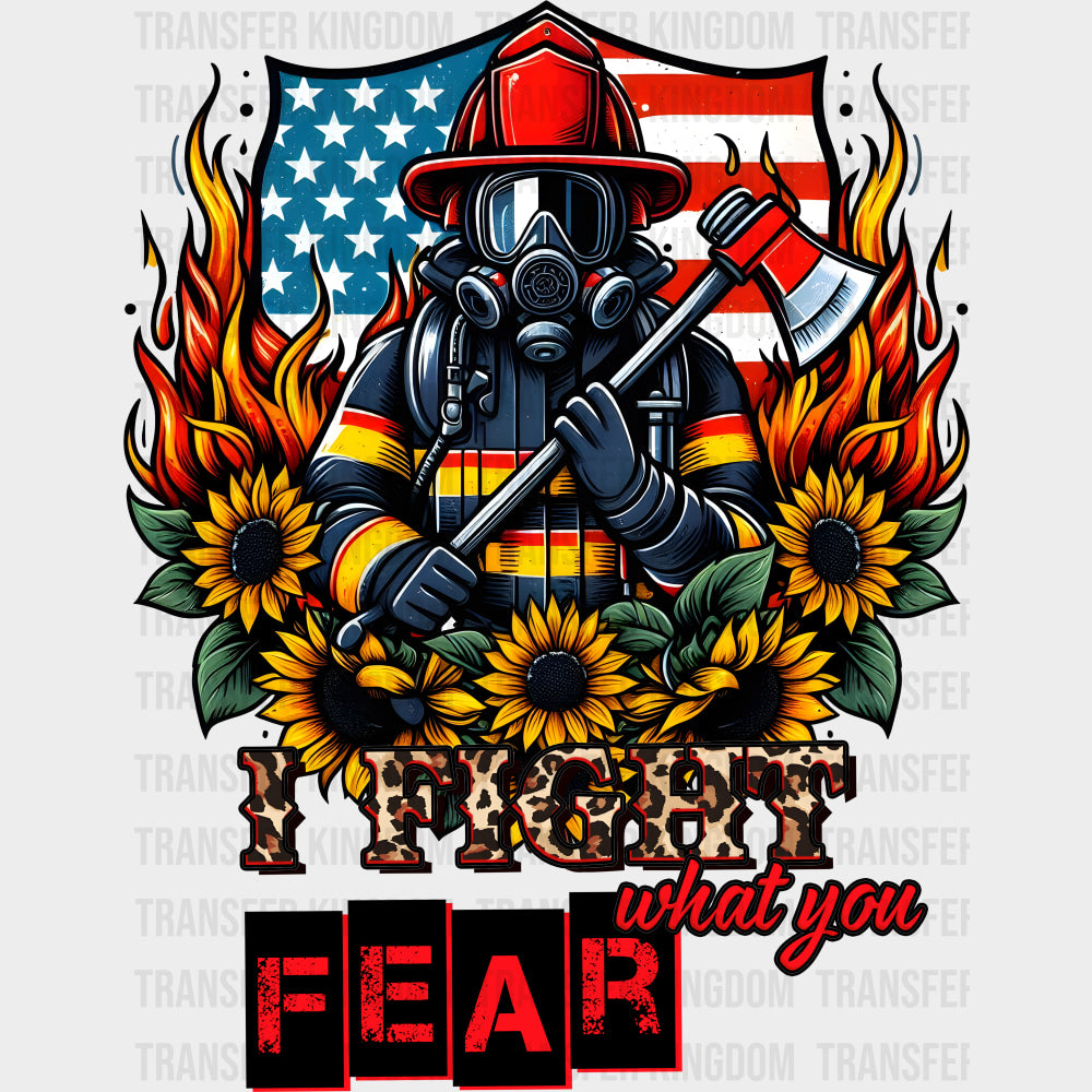 I Fight What You Fear - Fire Department DTF Transfers Adult Unisex - S & M (10’’) / Dark Color Design (See Imaging)