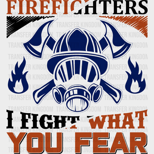 I Fight What You Fear - Fire Department DTF Transfers Adult Unisex - S & M (10’’) / Dark Color Design (See Imaging)