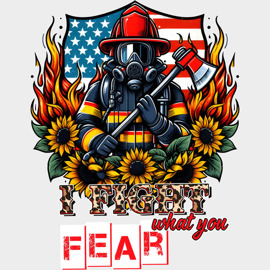 I Fight What You Fear - Fire Department DTF Transfers Adult Unisex - S & M (10’’) / Light Color Design (See Imaging)