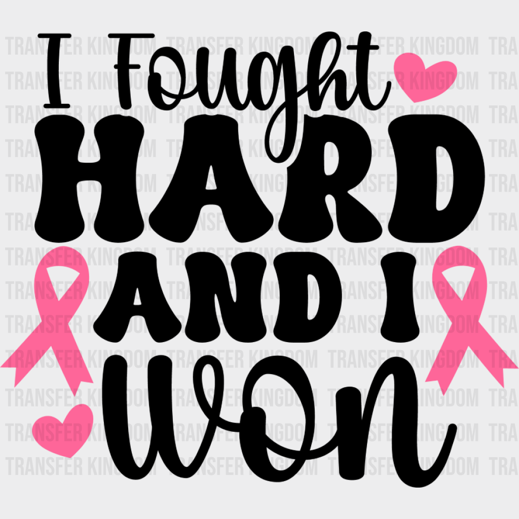 I Fought Hard And I Won - Cancer DTF Transfer Unisex - S & M (10’’) Dark Color Design (See Imaging)