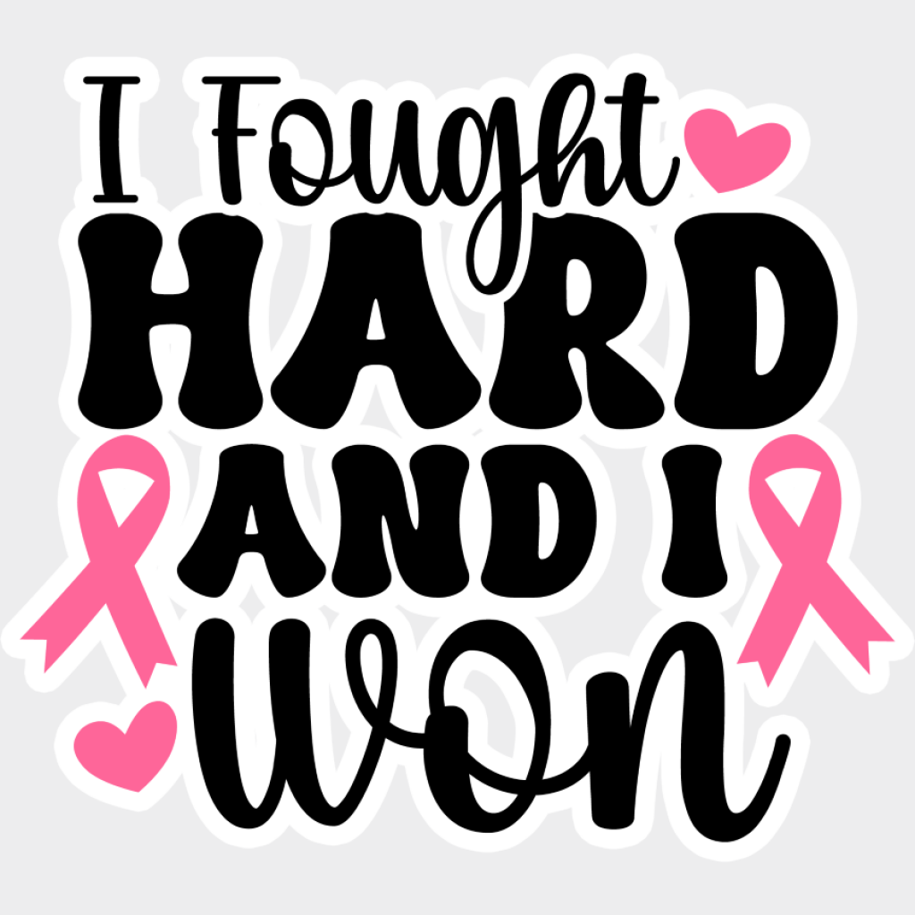 I Fought Hard And I Won - Cancer DTF Transfer Unisex - S & M (10’’) Light Color Design (See Imaging)