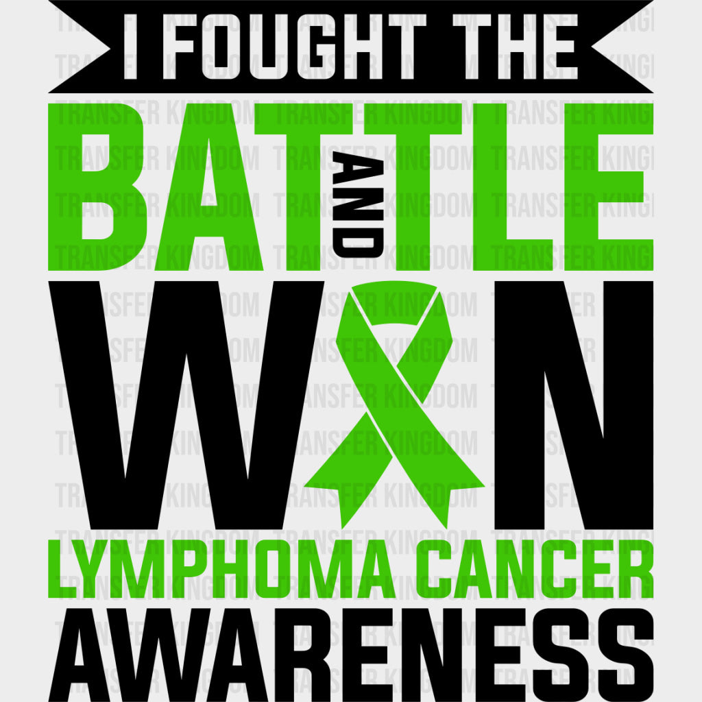 I Fought The Battle And Won - Lymphoma DTF Transfers - Adult Unisex - S & M (10’’) / Dark Color Design (See Imaging)
