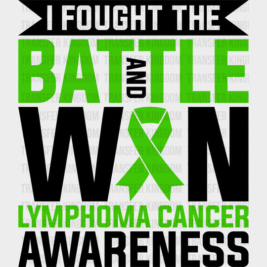 I Fought The Battle And Won - Lymphoma DTF Transfers - Adult Unisex - S & M (10’’) / Dark Color Design (See Imaging)