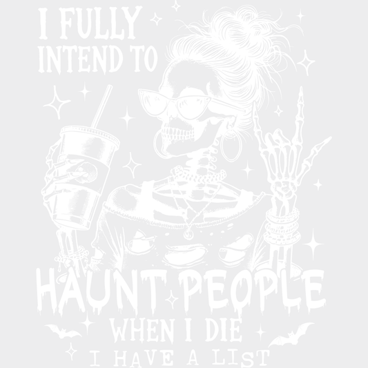 I Fully Intend To Haunt People When I Die Halloween DTF Transfer Adult Unisex S & M (10’’) / Light Color Design (See