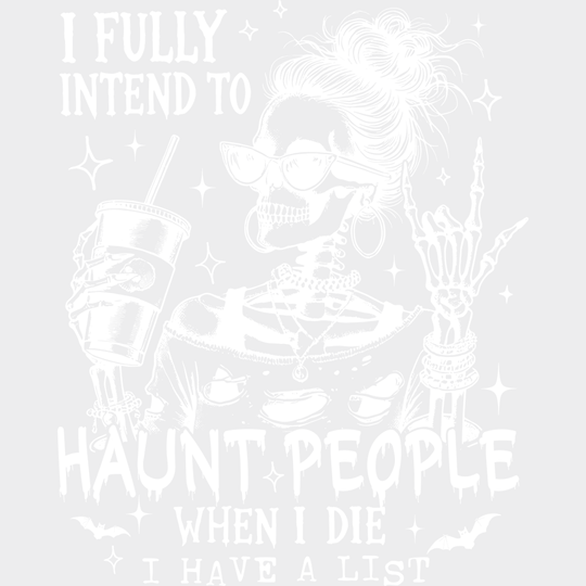 I Fully Intend To Haunt People When I Die Halloween DTF Transfer Adult Unisex S & M (10’’) / Light Color Design (See