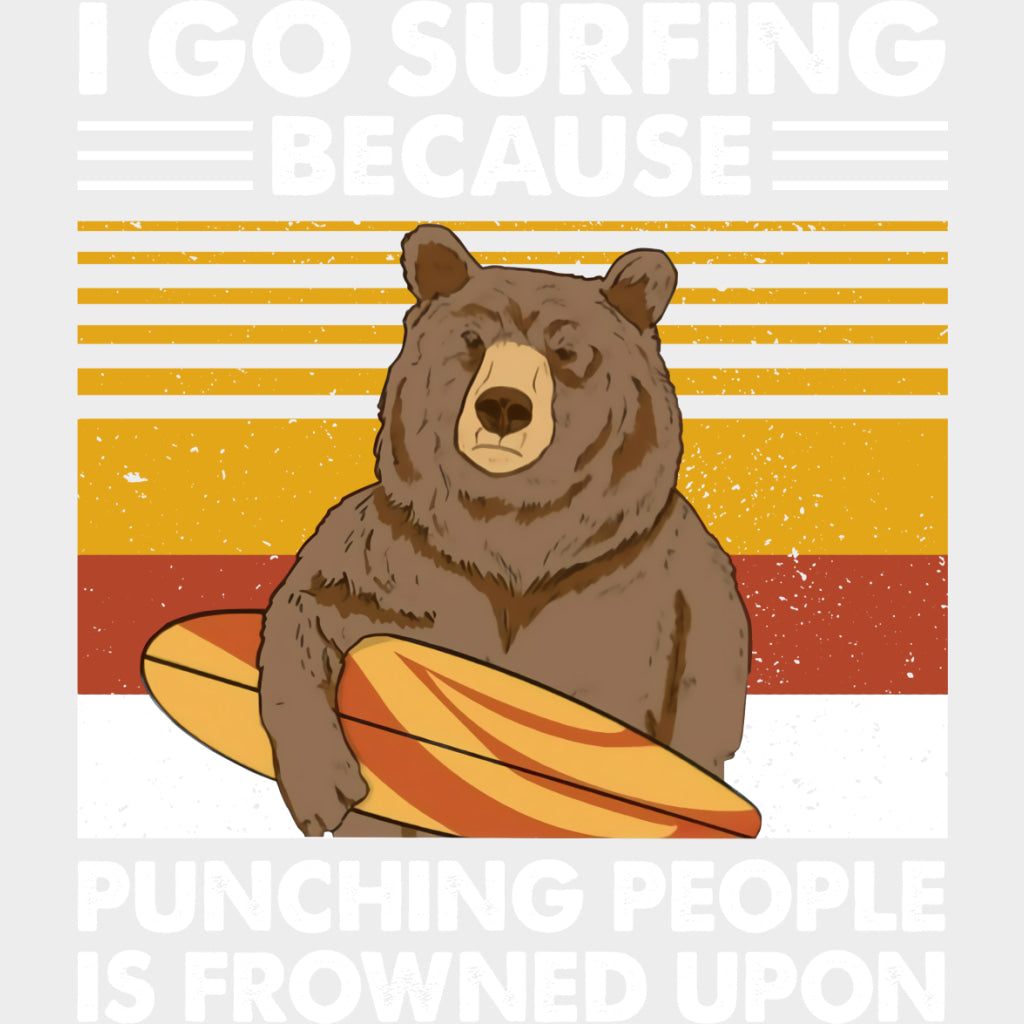 I Go Surfing Because Punching People Is Frowned Upon - Surfing DTF Transfers transfer-kingdom Light Color Design (See Imaging)