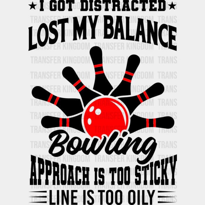 I Got Distracted Lost My Balance Bowling Pin - Bowling DTF Heat Transfer