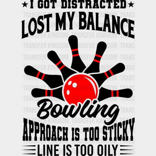 I Got Distracted Lost My Balance - Bowling Dtf Heat Transfer Unisex S & M (10’’) / Dark Color