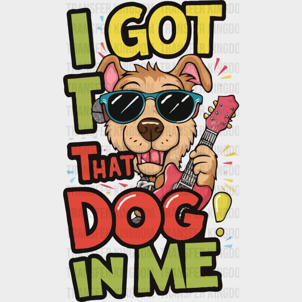 I Got That Dog In Me - Dogs DTF Transfer