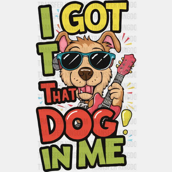 I Got That Dog In Me - Dogs DTF Transfer
