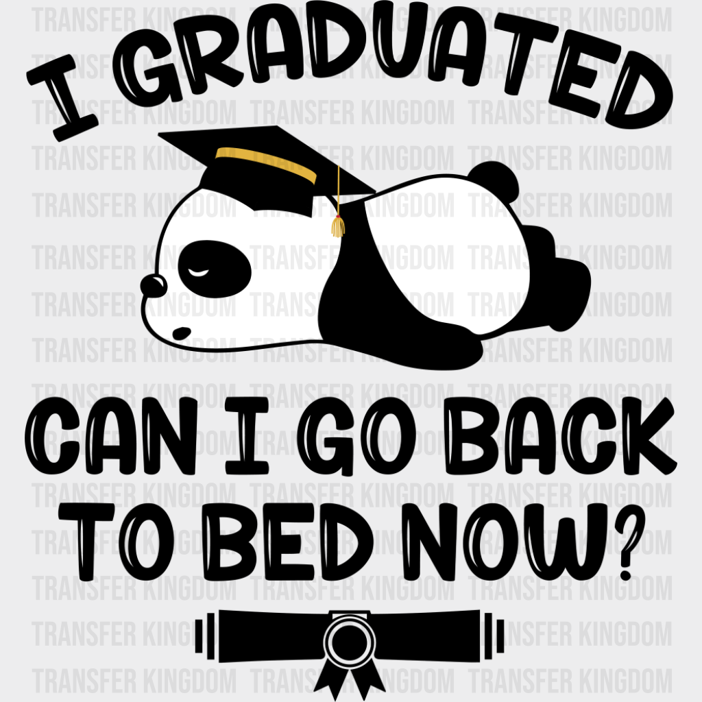 I Graduated Can I Go Back To Bed Now - Graduation DTF Transfer Adult Unisex - S & M (10’’) / Dark Color Design (See