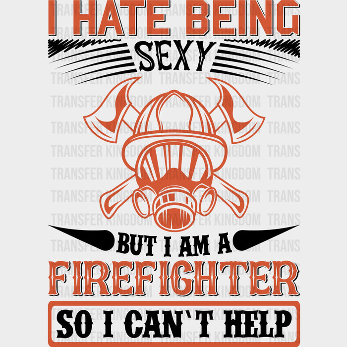 I Hate Being Sexy, But I Can't Help - Fire Department DTF Transfers