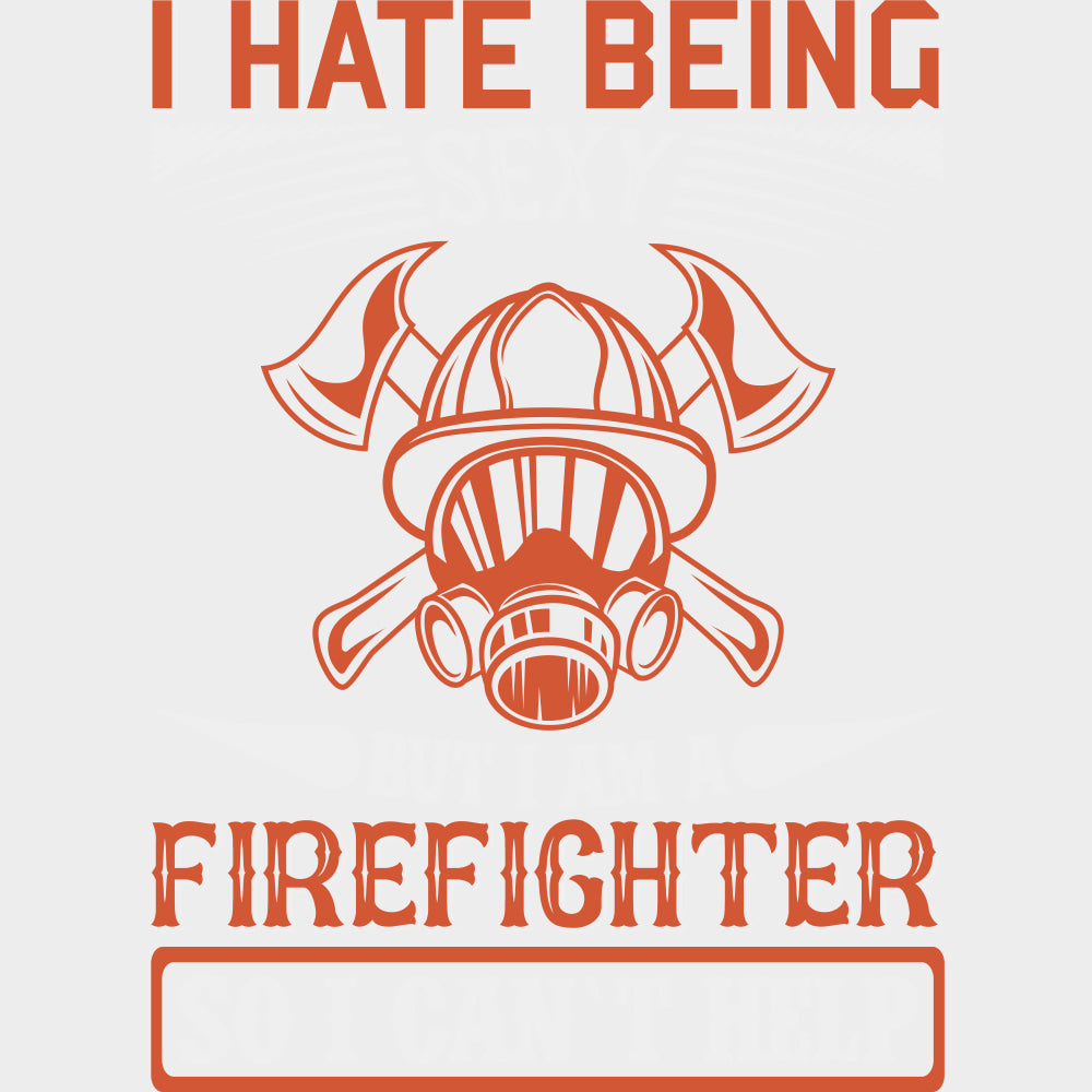 I Hate Being Sexy But I Can’t Help - Fire Department DTF Transfers Adult Unisex - S & M (10’’) / Light Color Design