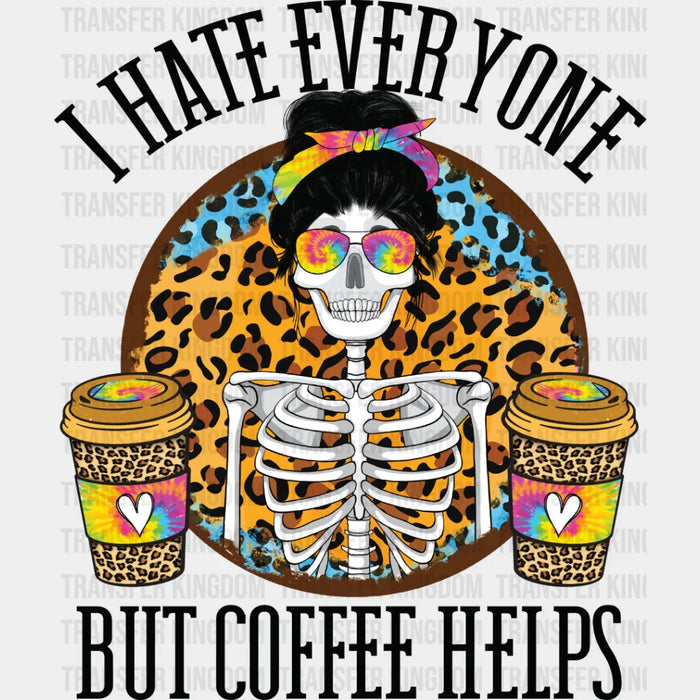 I Hate Everyone But Coffee Helps - Coffee Iron On DTF Transfer