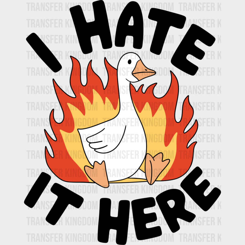 I Hate It Here Goose - Funny DTF Transfer Adult Unisex - S & M (10’’) / Dark Color Design (See Imaging)