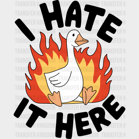 I Hate It Here Goose - Funny DTF Transfer Adult Unisex - S & M (10’’) / Dark Color Design (See Imaging)
