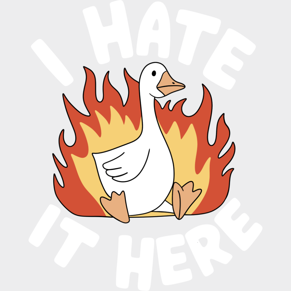 I Hate It Here Goose - Funny DTF Transfer Adult Unisex - S & M (10’’) / Light Color Design (See Imaging)
