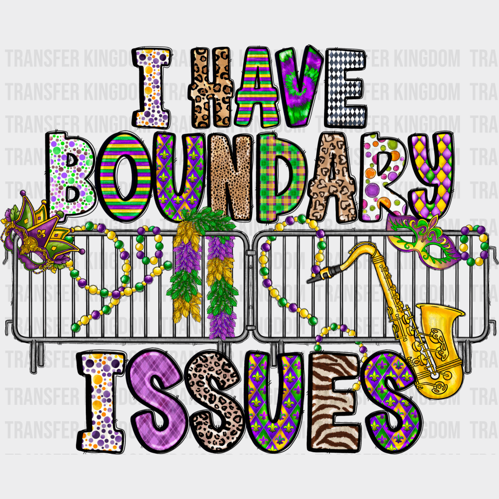 I Have Boundary Issues Mardi Gras Design- Dtf Heat Transfer