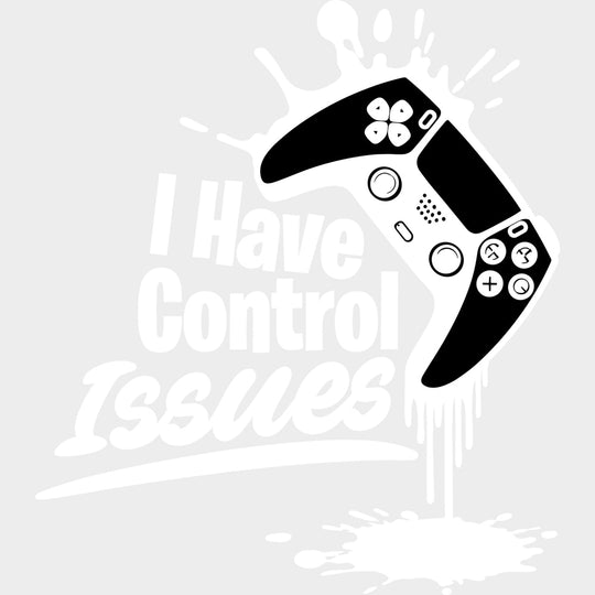 I Have Control Issues - Video Games DTF Transfers - Adult Unisex - S & M (10’’) / Light Color Design (See Imaging)