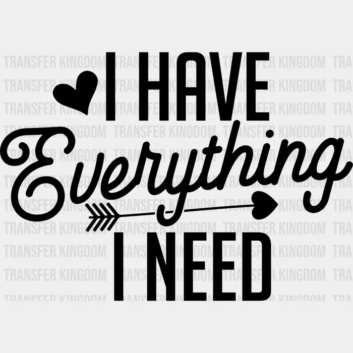 I Have Everything I Need - Boyfriend-Girlfriend DTF heat transfer
