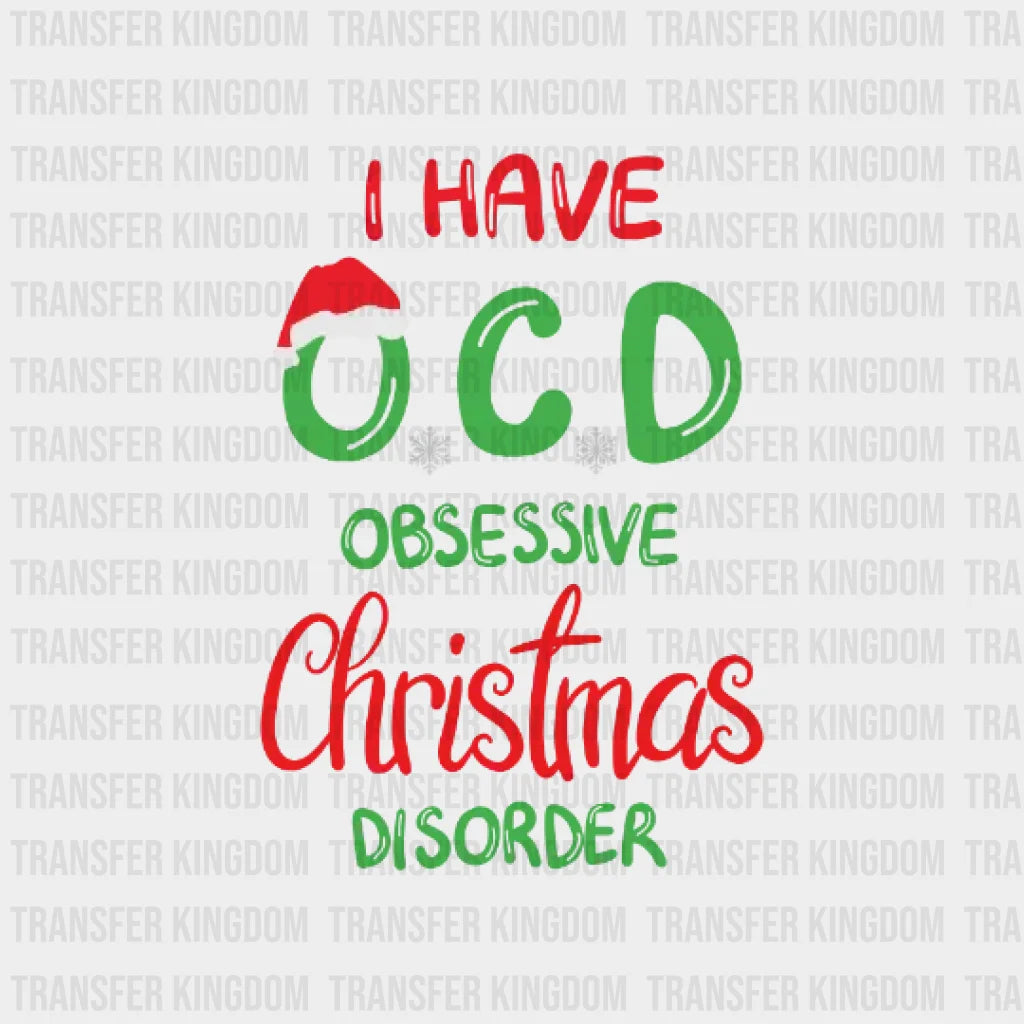 I Have Ocd Obsessive Christmas Disorder Design - Dtf Heat Transfer