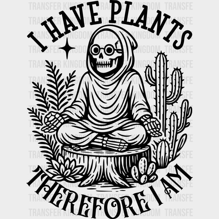 I Have Plants Therefore I Am - Plants DTF Transfers