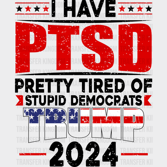 I Have Ptsd Election Dtf Transfer Unisex - S & M (10’) / Dark Color Design See Imaging