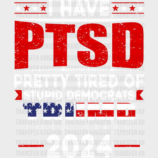 I Have Ptsd Election Dtf Transfer Unisex - S & M (10’) / Light Color Design See Imaging