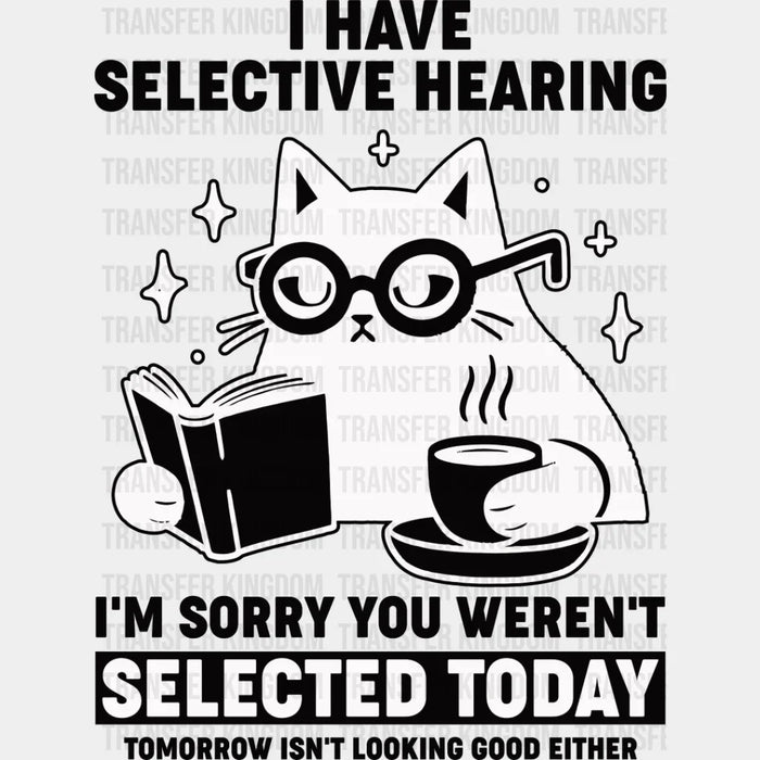 I Have Selective Hearing - Cats Iron On DTF Transfer