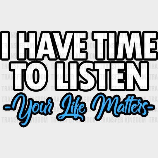 I Have Time To Listen Your Life Matters - Suicide Awareness DTF Transfer Adult Unisex - S & M (10’’) / Dark Color