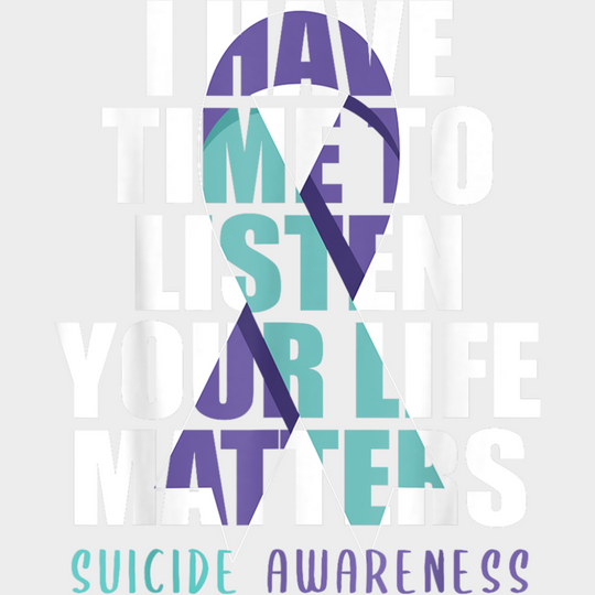 I Have Time To Listen Your Life Matters Suicide Awareness - Suicide Awareness DTF Transfer Adult Unisex - S & M (10’’)