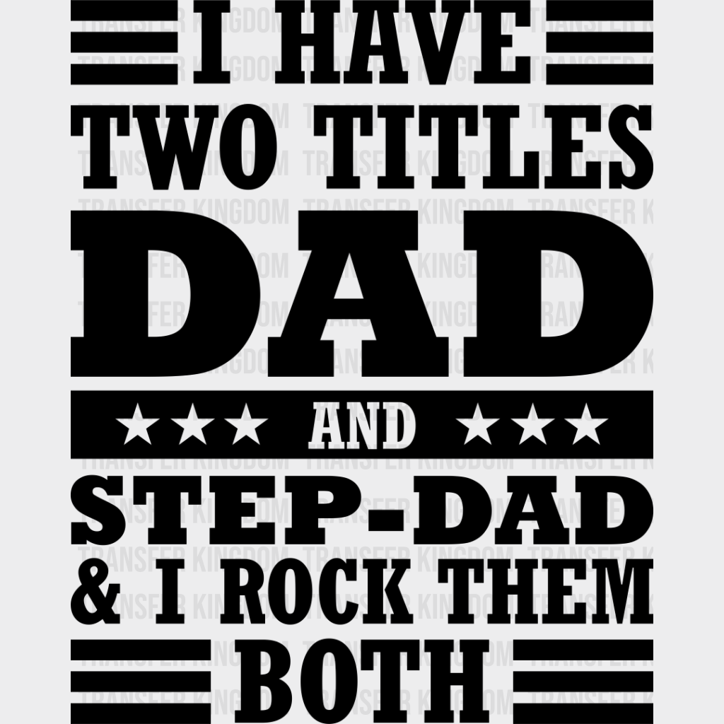 I Have Two Titles - Father’s Day Dtf Heat Transfer Unisex S & M (10’’) / Dark Color Design