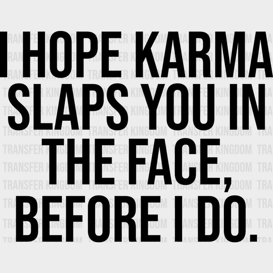 I Hope Karma Slaps You In The Face - Funny Dtf Heat Transfer Unisex S & M (10’’) / Dark Color