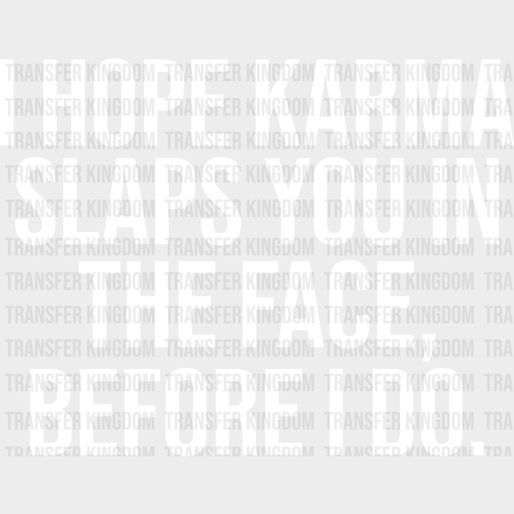 I Hope Karma Slaps You In The Face - Funny Dtf Heat Transfer Unisex S & M (10’’) / Light Color