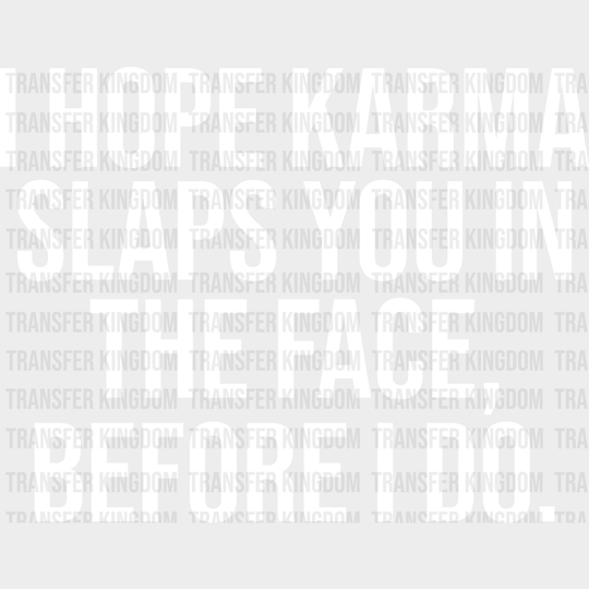 I Hope Karma Slaps You In The Face - Funny Dtf Heat Transfer Unisex S & M (10’’) / Light Color