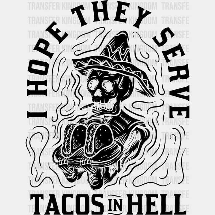 I Hope They Serve Tacos In Hell - Halloween DTF Transfer
