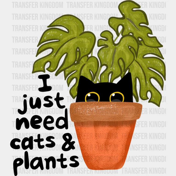 I Just Need Cats & Plants - Cat DTF Transfer